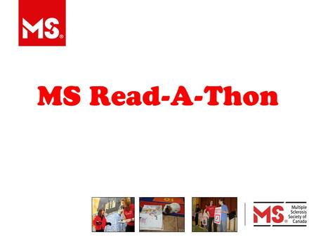 MS Read-A-Thon. 2 What is MS? MULTIPLE = SCLEROSIS = MANY SCARS.