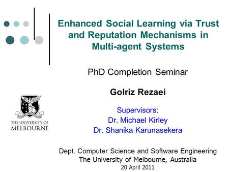 PhD Completion Seminar Golriz Rezaei Supervisors: Dr. Michael Kirley