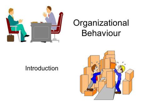 Organizational Behaviour Introduction. What are organizations? Social inventions for accomplishing goals through group effort. –Social inventions: There.