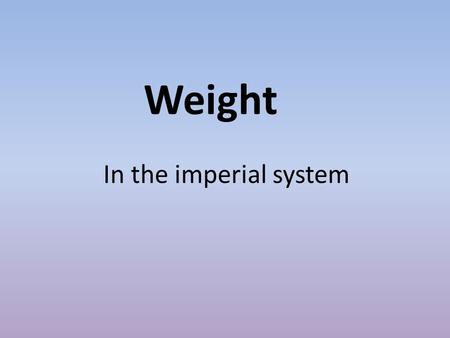 Weight In the imperial system. The pound as a unit of weight dates back at least as far as the time of the Romans the symbol for one pound is 1 lb. This.