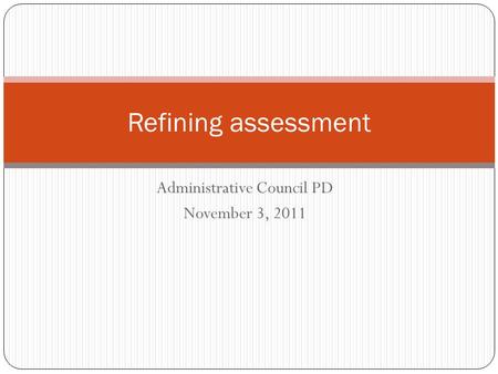 Administrative Council PD November 3, 2011 Refining assessment.