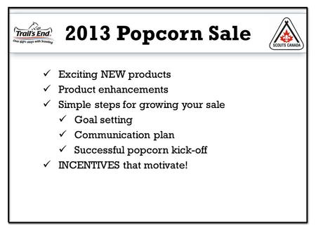 Exciting NEW products Product enhancements Simple steps for growing your sale Goal setting Communication plan Successful popcorn kick-off INCENTIVES that.