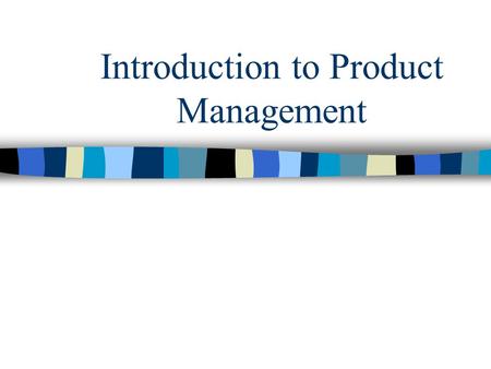 Introduction to Product Management. Today’s Agenda Role of the Product Management Organizational Structures Critical Skills of the Product Manager Changes.