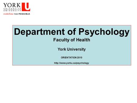 Department of Psychology Faculty of Health York University ORIENTATION 2010