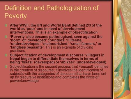 Definition and Pathologization of Poverty After WWII, the UN and World Bank defined 2/3 of the world as ‘poor’ and in need of development interventions.