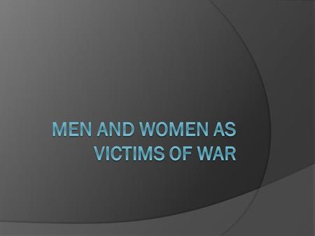 Introduction  Another facet of war-related gender roles is the treatment of both genders as victims of war  Gender roles also play a determinative role.