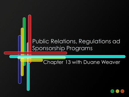 Public Relations, Regulations ad Sponsorship Programs Chapter 13 with Duane Weaver.