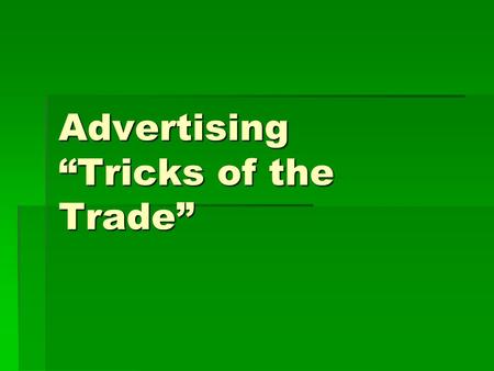 Advertising “Tricks of the Trade”. Introduction  Advertisers use many different methods to get consumers to buy their products. Often, what they try.