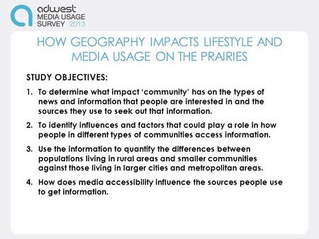 STUDY OBJECTIVES: 1.To determine what impact ‘community’ has on the types of news and information that people are interested in and the sources they use.