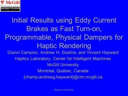 Haptics Laboratory Gianni Campion, Andrew H. Gosline, and Vincent Hayward Haptics Laboratory, Center for Intelligent Machines McGill University Montréal,