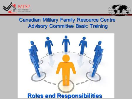 Canadian Military Family Resource Centre Advisory Committee Basic Training Roles and Responsibilities.