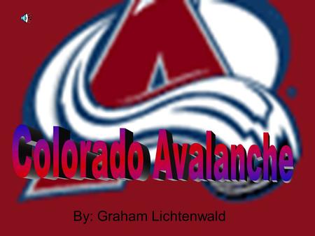 By: Graham Lichtenwald ♥ The Colorado Avalanche are a National Hockey League team based in Denver, Colorado. Their head coach is Joe Quenneville.