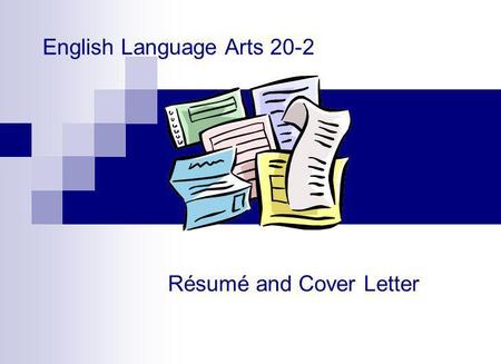 English Language Arts 20-2 Résumé and Cover Letter.