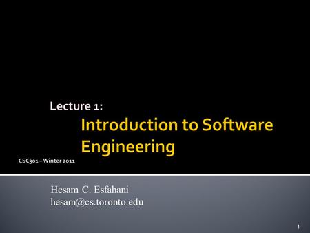 Lecture 1: Introduction to Software Engineering CSC301 – Winter 2011