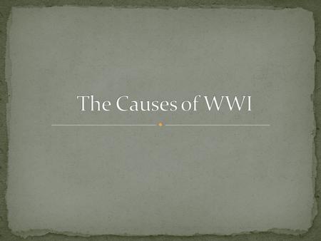 The Causes of WWI.