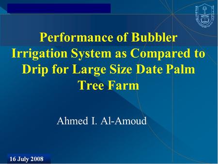 Performance of Bubbler Irrigation System as Compared to Drip for Large Size Date Palm Tree Farm Ahmed I. Al-Amoud.