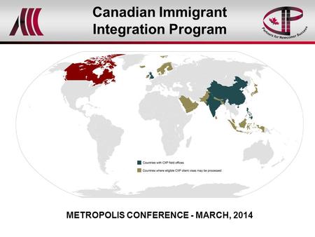 Canadian Immigrant Integration Program METROPOLIS CONFERENCE - MARCH, 2014.