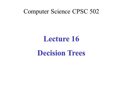 Lecture 16 Decision Trees