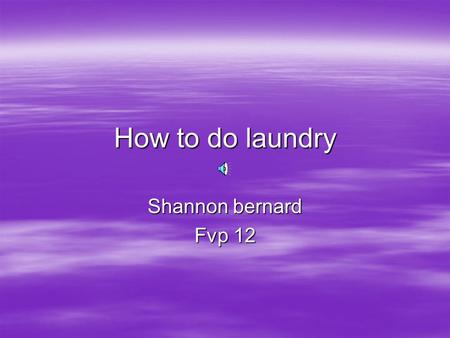 How to do laundry Shannon bernard Fvp 12. Introduction  I going to be giving you four easy steps on how to do your laundry.