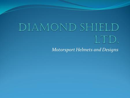 Motorsport Helmets and Designs. About Diamond Shield Intro to company Mission Statement.
