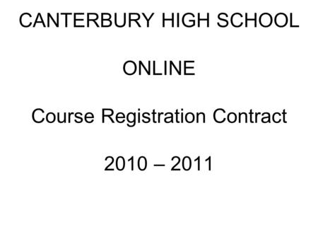 CANTERBURY HIGH SCHOOL ONLINE Course Registration Contract 2010 – 2011.