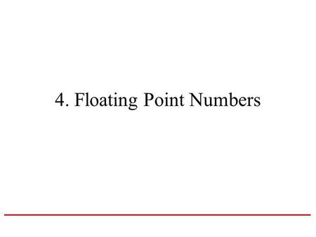 4. Floating Point Numbers. Exponential Notation The representations differ in that the decimal place – the “point” -- “floats” to the left or right (with.