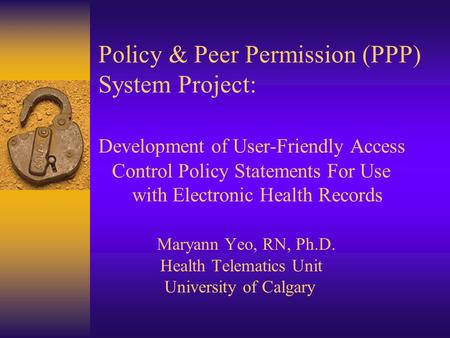 Policy & Peer Permission (PPP) System Project: Development of User-Friendly Access Control Policy Statements For Use with Electronic Health Records Maryann.
