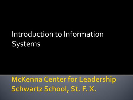 Introduction to Information Systems.  Fundamental to  Planning  Marketing  Selling  Operating  Administering/Financing  Complying with regulations\