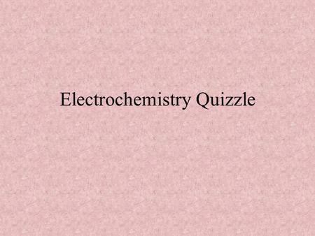 Electrochemistry Quizzle Define the cathode. Where reduction occurs.