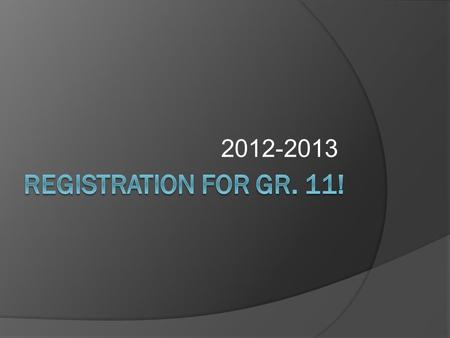 2012-2013. You Should Have…  Registration booklet  Registration Form  Pen or pencil.