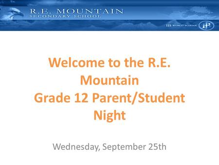 Welcome to the R.E. Mountain Grade 12 Parent/Student Night Wednesday, September 25th.