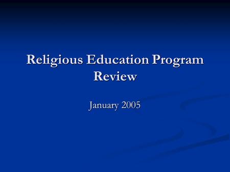 Religious Education Program Review January 2005. Religious Education Program Review Terms of Reference Terms of Reference  Communication between stakeholders.