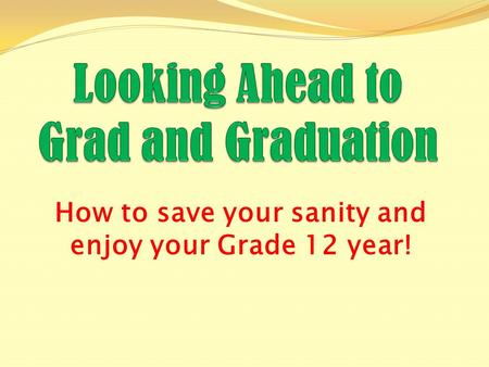 How to save your sanity and enjoy your Grade 12 year!