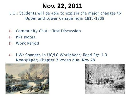 Nov. 22, 2011 L.O.: Students will be able to explain the major changes to Upper and Lower Canada from 1815-1838. 1) Community Chat + Test Discussion 2)