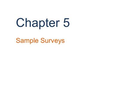 Chapter 5 Sample Surveys. Background We have learned ways to display, describe, and summarize data, but have been limited to examining the particular.