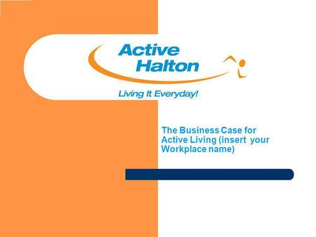 The Business Case for Active Living (insert your Workplace name)