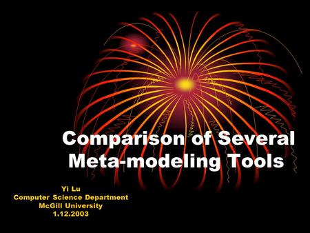 Comparison of Several Meta-modeling Tools Yi Lu Computer Science Department McGill University 1.12.2003.