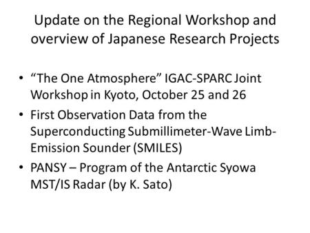 Update on the Regional Workshop and overview of Japanese Research Projects “The One Atmosphere” IGAC-SPARC Joint Workshop in Kyoto, October 25 and 26 First.