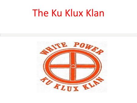 The Ku Klux Klan. W.A.S.P W = White A = Anglo S = Saxon P = Protestant.
