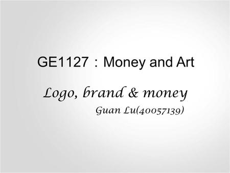 GE1127 ： Money and Art Logo, brand & money Guan Lu(40057139)