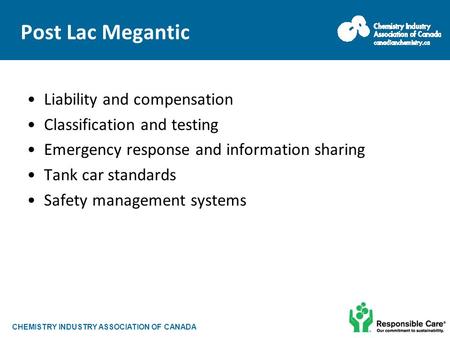 CHEMISTRY INDUSTRY ASSOCIATION OF CANADA Post Lac Megantic Liability and compensation Classification and testing Emergency response and information sharing.