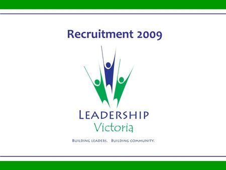Recruitment 2009. Building Leaders – Building Communities Our Mission To develop well-informed leaders who are passionately engaged in building a vibrant.