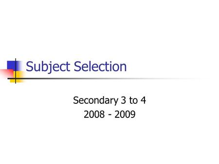 Subject Selection Secondary 3 to 4 2008 - 2009. Right Now… Secondary III students are taking the following courses: English French Math Science & Technology.