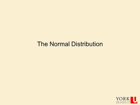 The Normal Distribution PSYC 6130, PROF. J. ELDER 2 is the mean is the standard deviation The height of a normal density curve at any point x is given.