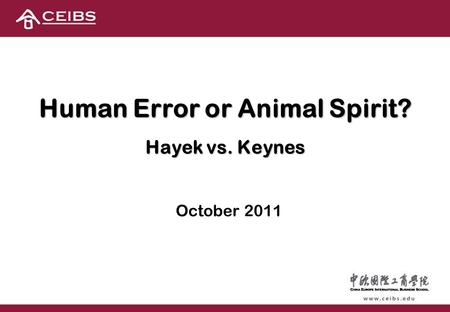 Human Error or Animal Spirit? Hayek vs. Keynes October 2011.