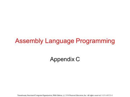 Tanenbaum, Structured Computer Organization, Fifth Edition, (c) 2006 Pearson Education, Inc. All rights reserved. 0-13-148521-0 Assembly Language Programming.