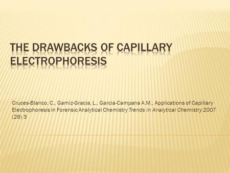 Cruces-Blanco, C., Gamiz-Gracia, L., Garcia-Campana A.M., Applications of Capillary Electrophoresis in Forensic Analytical Chemistry Trends in Analytical.