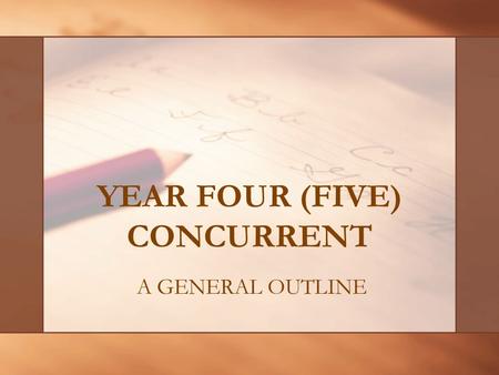 YEAR FOUR (FIVE) CONCURRENT A GENERAL OUTLINE CONGRATULATIONS! You Are Nearing The End!!!