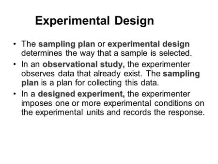 Experimental Design sampling plan experimental designThe sampling plan or experimental design determines the way that a sample is selected. observational.