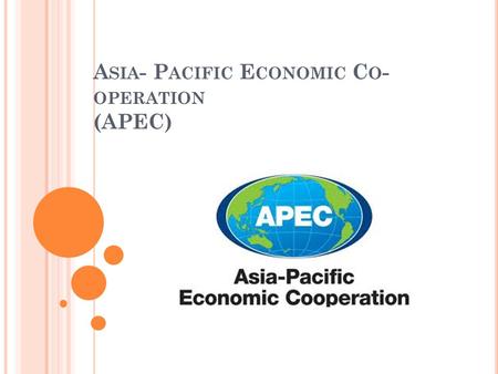 A SIA - P ACIFIC E CONOMIC C O - OPERATION (APEC).